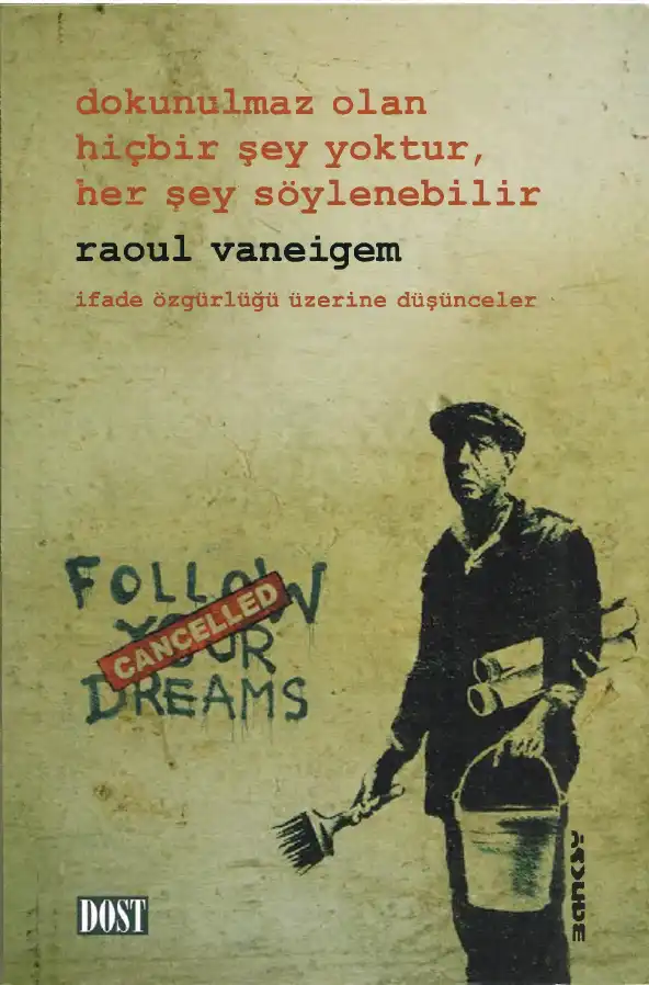 Dokunulmaz Olan Hiçbir Şey Yoktur, Her Şey Söylenebilir — Raoul Vaneigem