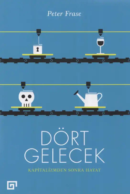 Dört Gelecek: Kapitalizmden Sonra Hayat — Peter Frase