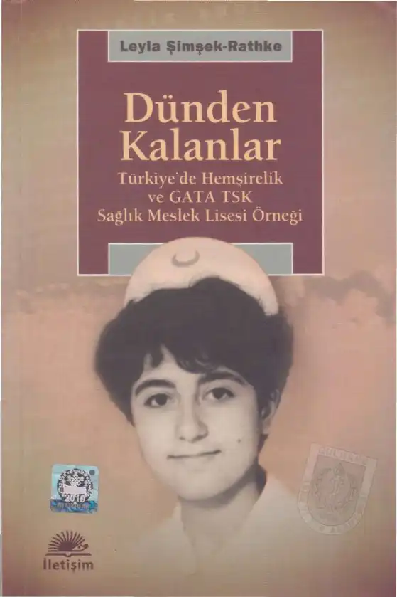 Dünden Kalanlar: Türkiye'de Hemşirelik ve GATA TSK Sağlık Meslek Lisesi Örneği — Leyla Şimşek-Rathke