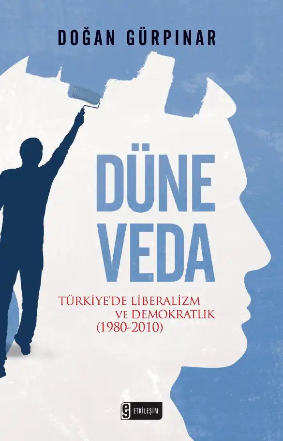 Düne Veda: Türkiye'de Liberalizm ve Demokratlık (1980-2010) — Doğan Gürpınar