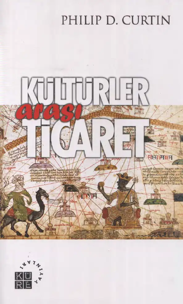 Dünya Tarihinde Kültürler Arası Ticaret — Philip D. Curtin
