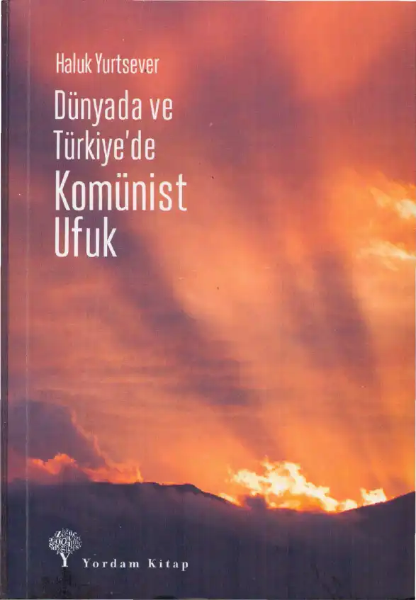 Dünyada ve Türkiye'de Komünist Ufuk — Haluk Yurtsever