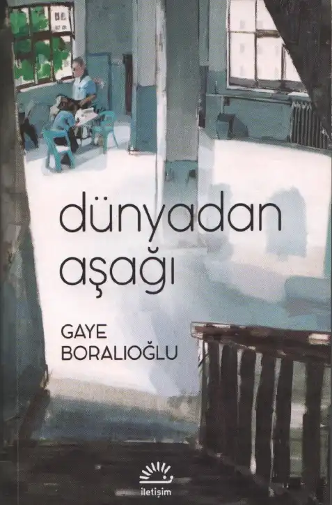 Dünyadan Aşağı — Gaye Boralıoğlu
