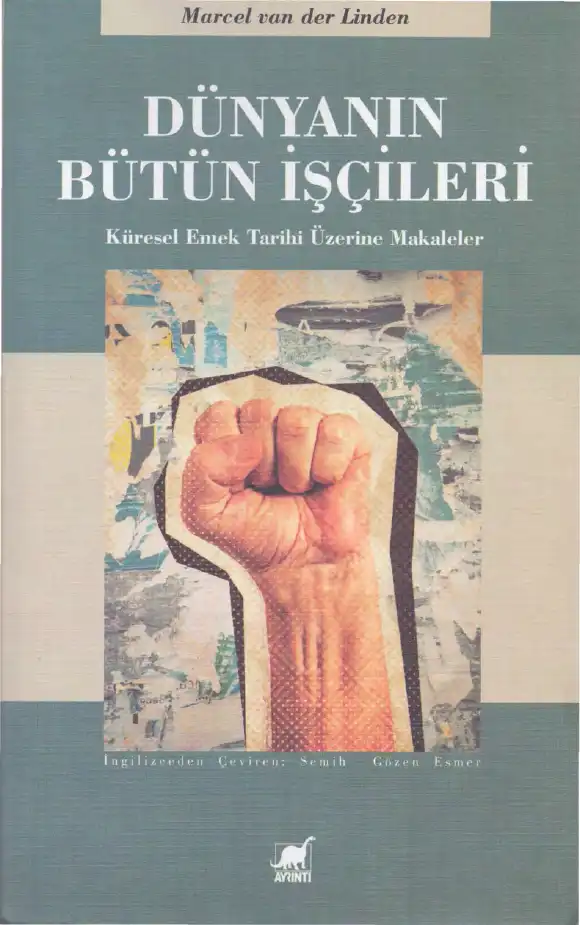 Dünyanın Bütün İşçileri: Küresel Emek Tarihi Üzerine Makaleler — Marcel van der Linden