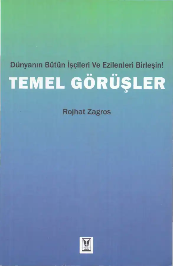 Dünyanın Bütün İşçileri Ve Ezilenleri Birleşin! Temel Görüşler — Rojhat Zagros