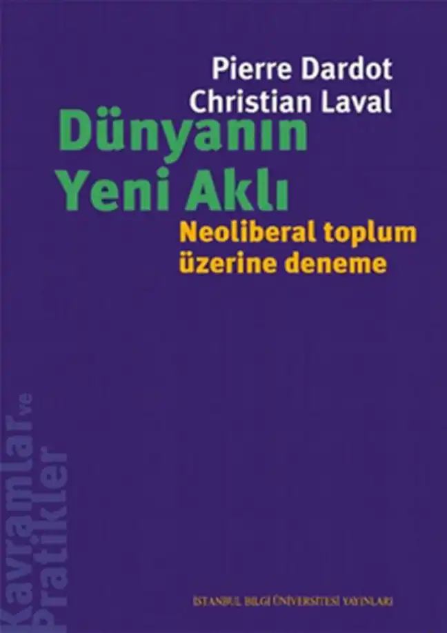 Dünyanın Yeni Aklı: Neoliberal Toplum Üzerine Deneme — Pierre Dardot, Christian Laval