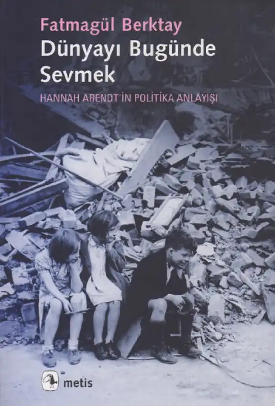 Dünyayı Bugünde Sevmek — Yıldız Ecevit, Fatmagül Berktay, Ayşe Gündüz Hoşgör, Belkıs Kümbetoğlu, Eser Köker, Halise Karaaslan Şanlı, Gülriz Uygur, F. İrem Çağlar, Gülnur Elçik, Serpil Sancar