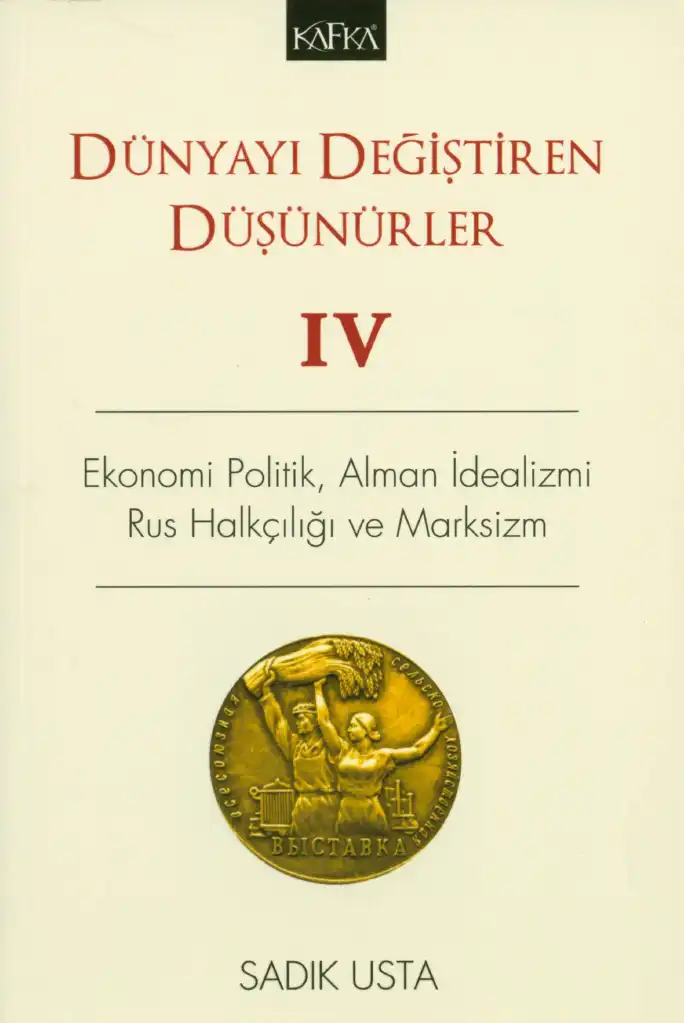 Dünyayı Değiştiren Düşünürler IV: Ekonomi Politik, Alman İdealizmi, Rus Halkçılığı ve Marksizm — Sadık Usta