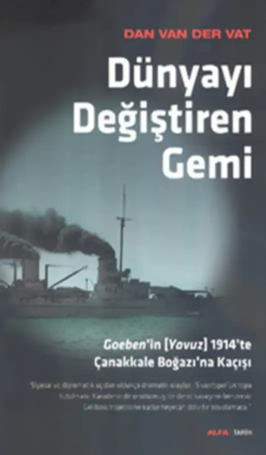 Dünyayı Değiştiren Gemi: Goeben'in 1914'te Çanakkale Boğazı'na Kaçışı — Dan van der Vat