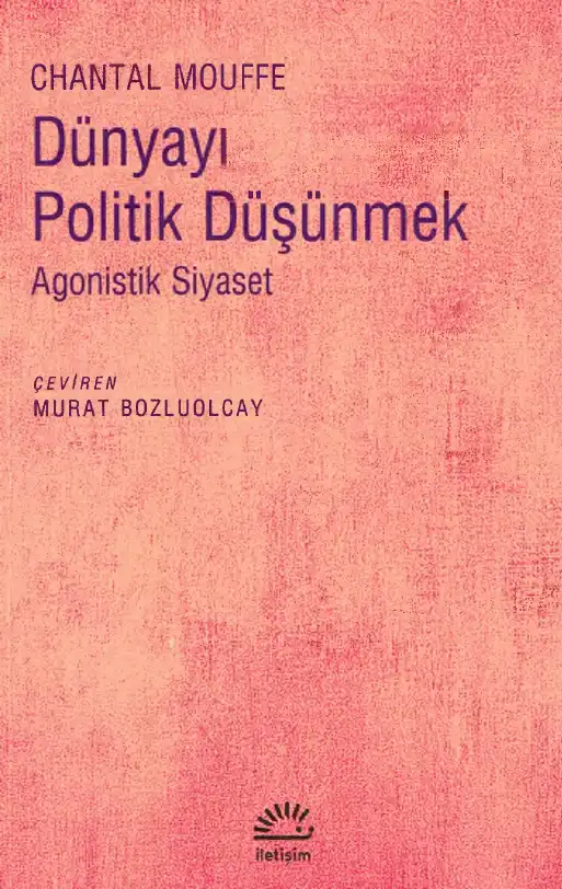 Dünyayı Politik Düşünmek: Agonistik Siyaset — Chantal Mouffe