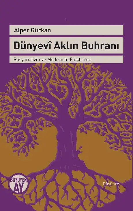 Dünyevi Aklın Buhranı - Rasyonalizm ve Modernite Eleştirileri — Alper Gürkan