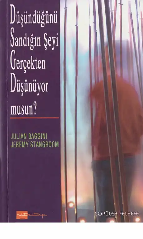 Düşündüğünü Sandığın Şeyi Gerçekten Düşünüyor musun? — Julian Baggini & Jeremy Stangroom