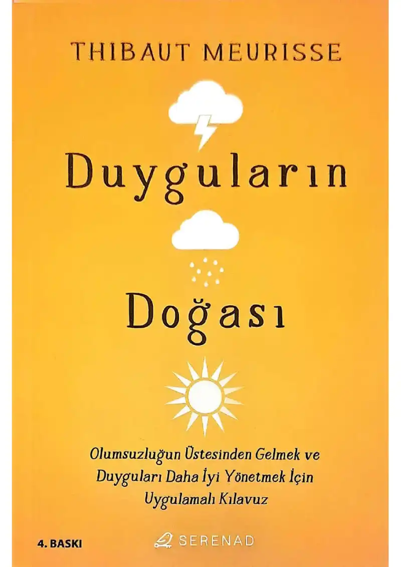 Duyguların Doğası — Olumsuzluğun Üstesinden Gelmek Ve Duyguları Daha İyi Yönetmek İçin Uygulamalı Kılavuz — Thibaut Meurisse