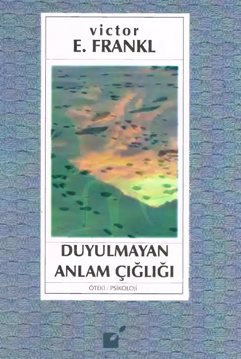 Duyulmayan Anlam Çığlığı — Viktor E. Frankl