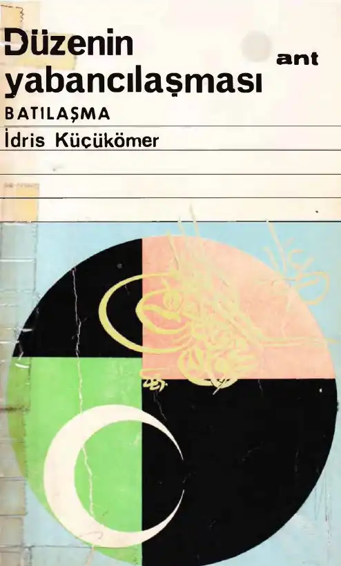 Düzenin Yabancılaşması Batılaşma — İdris Küçükömer