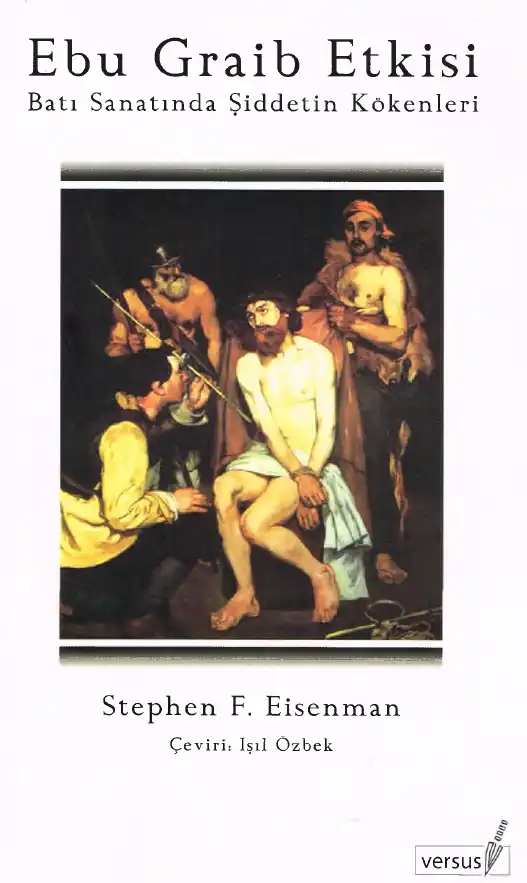 Ebu Graib Etkisi: Batı Sanatında Şiddetin Kökenleri — Stephen F. Eisenman