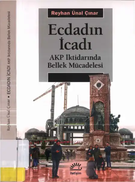Ecdadın icadı: AKP iktidarında Bellek Mücadelesi — Reyhan Ünal Çınar