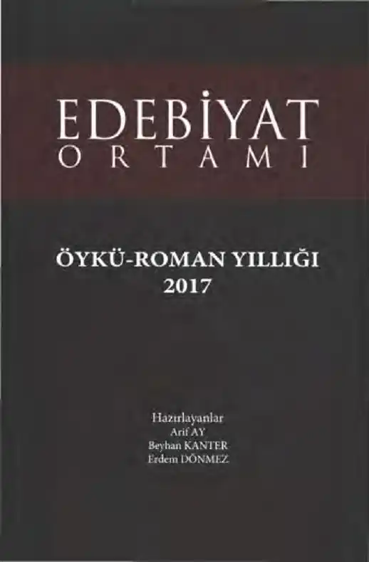 Edebiyat Ortamı Öykü-Roman Yıllığı 2017 — Arif Ay, Beyhan Kanter, Erdem Dönmez