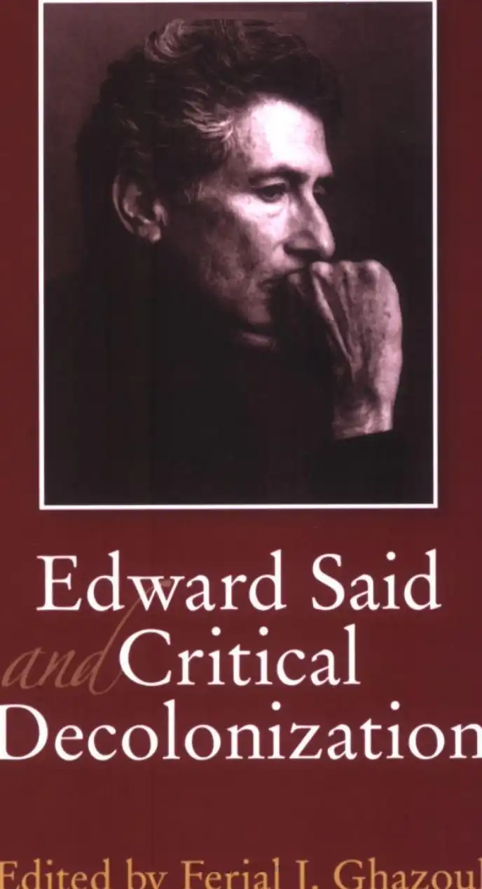 Edward Said and Critical Decolonization — Edward W. Said