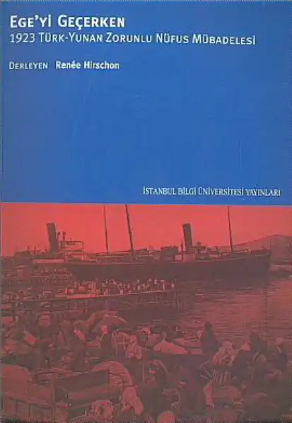 Ege'yi Geçerken: 1923 Türk-Yunan Zorunlu Nüfus Mübadelesi — Renee Hirschon