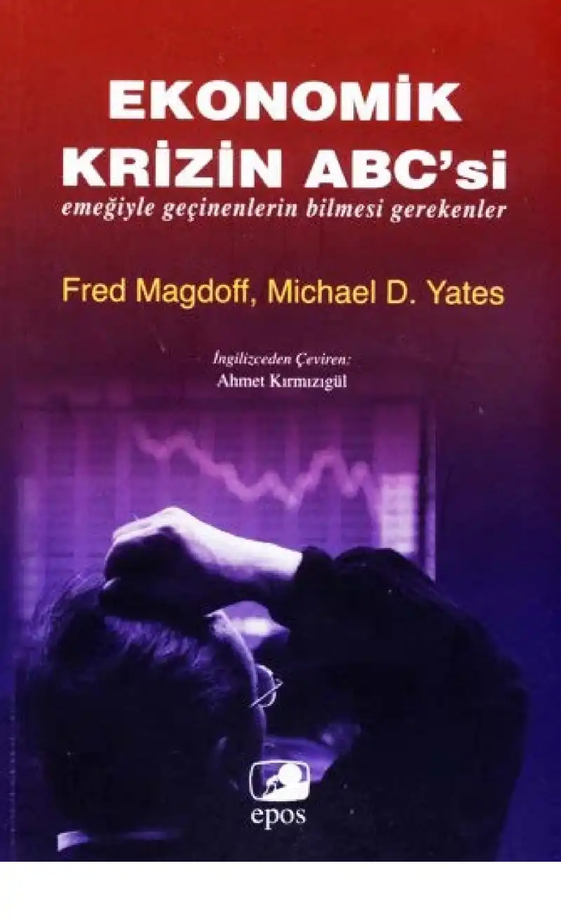 Ekonomik Krizin ABC'si: Emeğiyle Geçinenlerin Bilmesi Gerekenler — Fred Magdoff, Michael D. Yates
