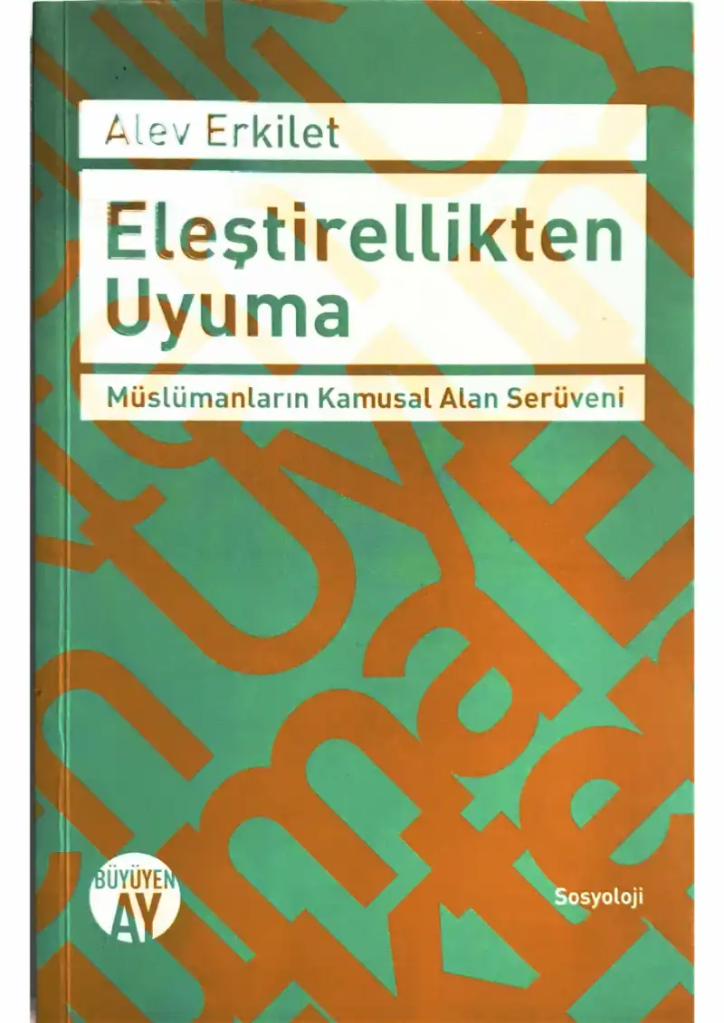 Eleştirellikten Uyuma: Müslümanların Kamusal Alan Büyüyen Ay — Alev Erkilet