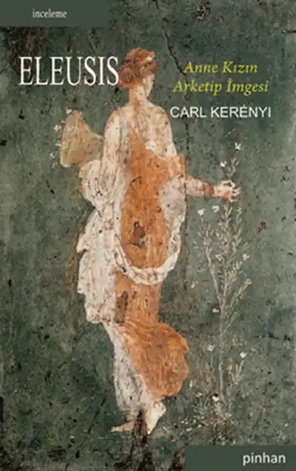Eleusis: Anne Kızın Arketip İmgesi — Carl Kerényi
