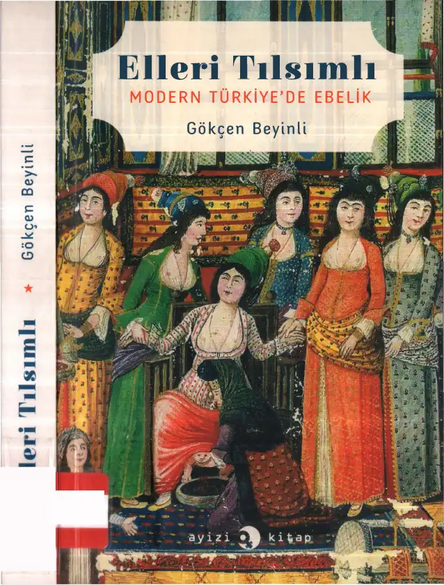 Elleri Tılsımlı: Modern Türkiye'de Ebelik — Gökçen Beyinli
