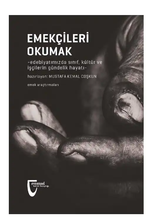 Emekçileri Okumak: Edebiyatımızda Sınıf, Kültür ve İşçilerin Gündelik Hayatı — Mustafa Kemal Coşkun