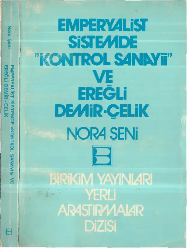 Emperyalist Sistemde Kontrol Sanayii ve Ereğli Demir Çelik Birikim — Nora Şeni