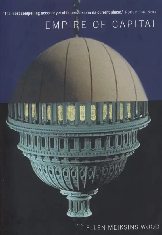 Empire of Capital — Ellen Meiksins Wood
