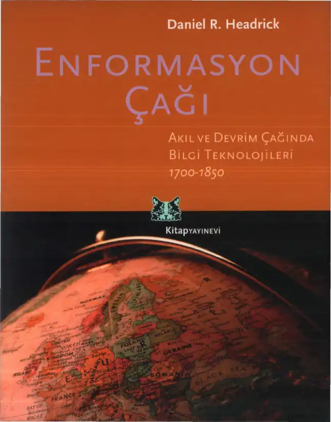 Enformasyon Çağı: Akıl ve Devrim Çağında Bilgi Teknolojileri 1700-1850 — Daniel R. Headrick