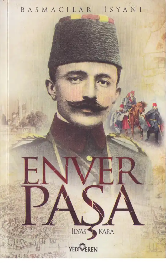 Enver Paşa Basmacılar İsyanı — İlyas Kara
