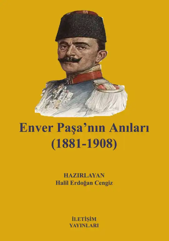 Enver Paşa'nın Anıları (1881-1908) — Halil Erdoğan Cengiz
