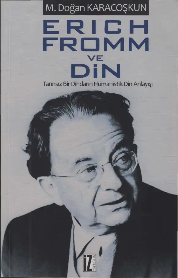 Erich Fromm ve Din: Tanrısız Bir Dindarın Hümanistik Din Anlayışı — M. Doğan Karacoşkun