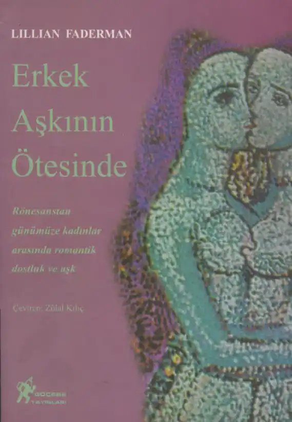Erkek Aşkının Ötesinde: Rönesans'tan Günümüze Kadınlar Arasında Romantik Dostluk ve Aşk — Lillian Faderman
