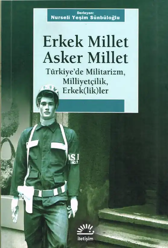 Erkek Millet Asker Millet: Türkiye'de Militarizm, Milliyetçilik, Erkek(lik)ler — Nurseli Yeşim Sünbüloğlu
