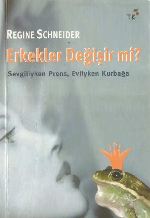 Erkekler Değişir mi? Sevgiliyken Prens, Evliyken Kurbağa — Regine Schneider