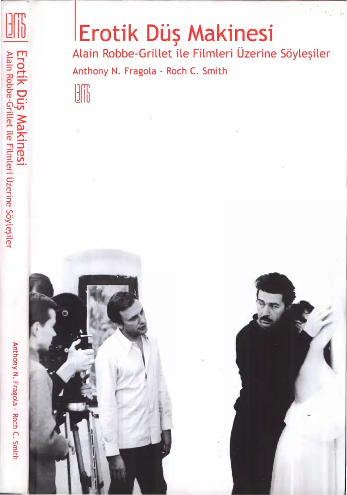 Erotik Düş Makinesi: Alain Robbe-Grillet ile Filmleri Üzerine Söyleşiler — Anthony N. Fragola, Roch C. Smith