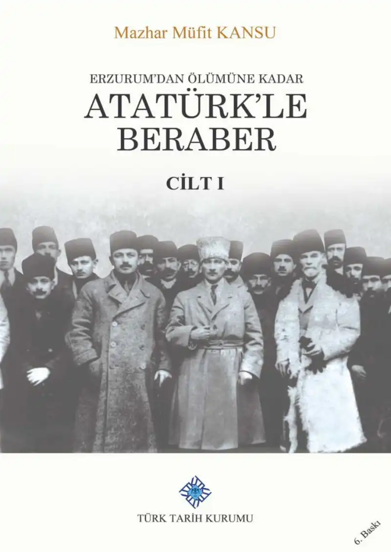 Erzurum'dan Ölümüne Kadar Atatürk'le Beraber — Mazhar Müfit Kansu