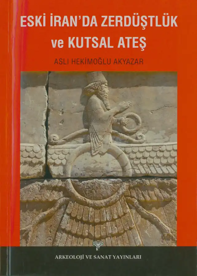Eski İran'da Zerdüştlük ve Kutsal Ateş — Aslı Hekimoğlu Akyazar
