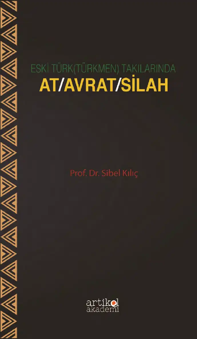Eski Türk (Türkmen) Takılarında At-Avrat-Silah Üçlemesi — Sibel Kılıç