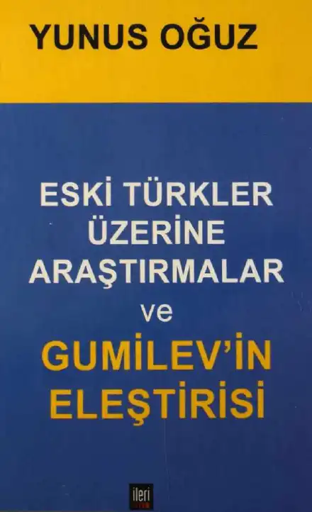 Eski Türkler Üzerine Araştırmalar ve Gumilev'in Eleştirisi — Yunus Oğuz