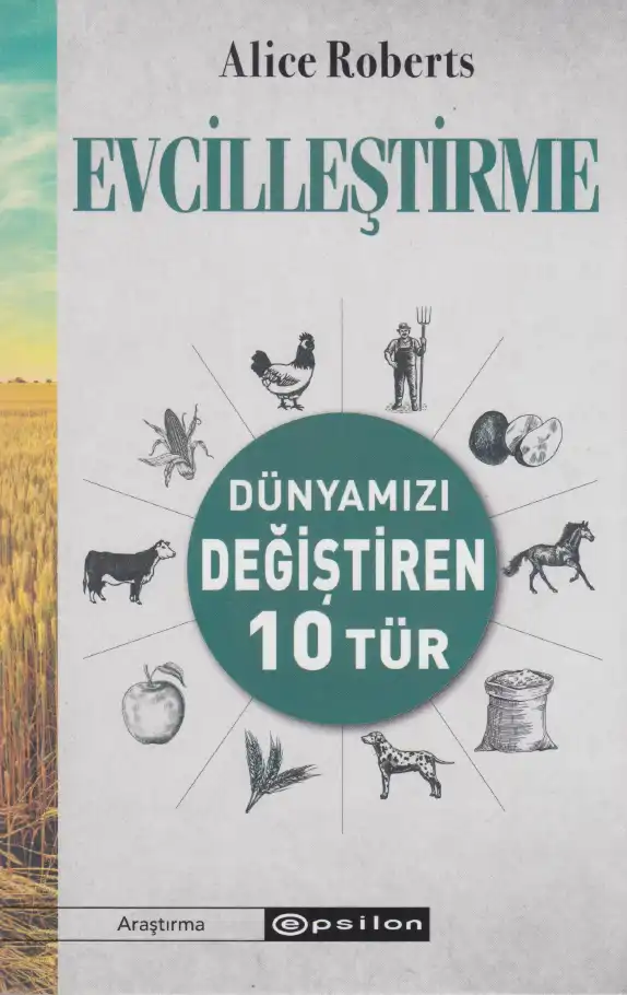 Evcilleştirme: Dünyamızı Değiştiren On Tür — Alice Roberts