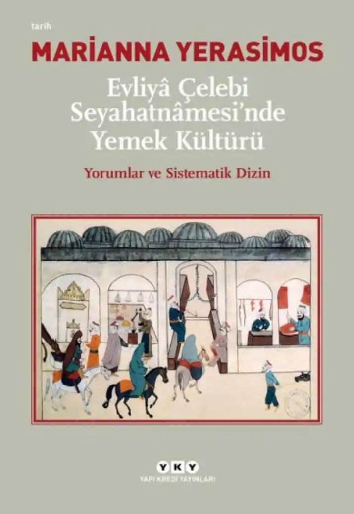 Evliyâ Çelebi Seyahatnâmesi'nde Yemek Kültürü: Yorumlar ve Sistematik Dizin — Marianna Yerasimos