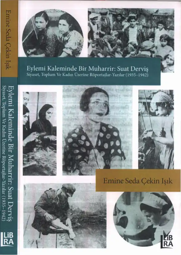 Eylemi Kaleminde Bir Muharrir: Suat Derviş: Siyaset, Toplum ve Kadın Üzerine Röportajlar - Yazılar (1935-1942) — Emine Seda Çekin Işık