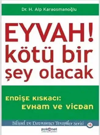 Eyvah! Kötü Bir Şey Olacak: Endişe Kıskacı: Evham ve Vicdan — H. Alp Karaosmanoğlu