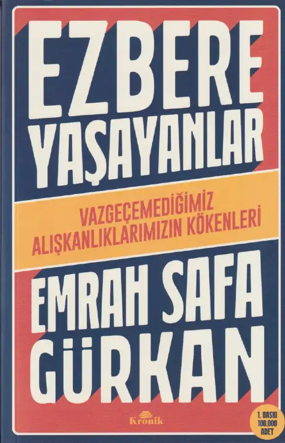 Ezbere Yaşayanlar: Vazgeçemediğimiz Alışkanlıklarımızın Kökenleri — Emrah Safa Gürkan