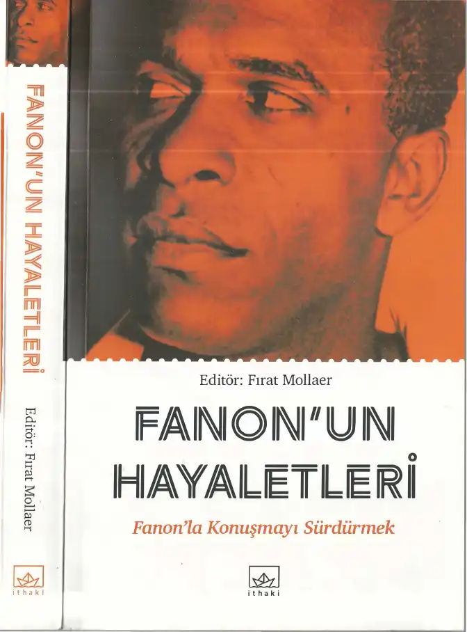 Fanon'un Hayaletleri: Fanon'la Konuşmayı Sürdürmek — Fırat Mollaer