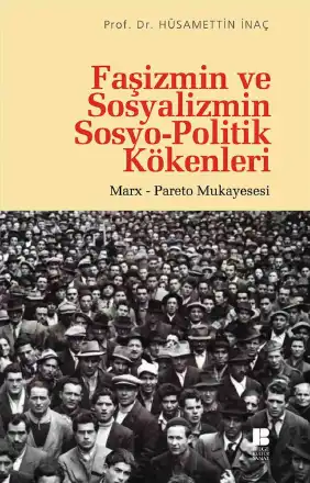 Faşizmin ve Sosyalizmin Sosyo-Politik Kökenleri: Marx-Pareto Mukayesesi — Hüsamettin İnaç